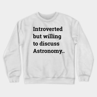 Introverted but willing to discuss Astronomy ... Crewneck Sweatshirt